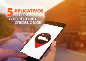 5 aplicativos que todo caminhoneiro precisa baixar