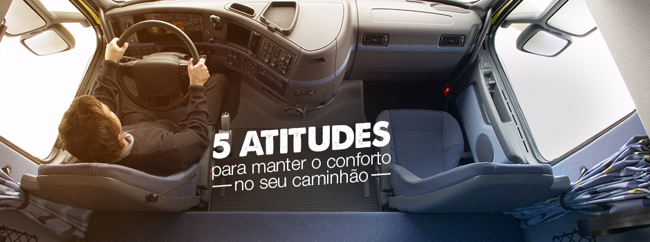 5 atitudes para manter o conforto no seu caminhão