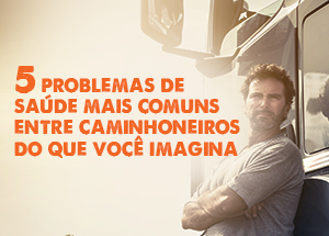 5 problemas de saúde mais comuns entre caminhoneiros do que você imagina