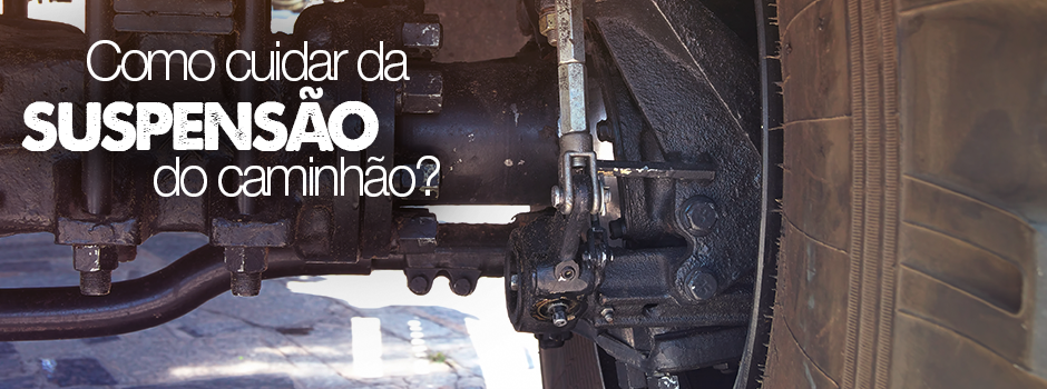 Como cuidar da suspensão do caminhão?